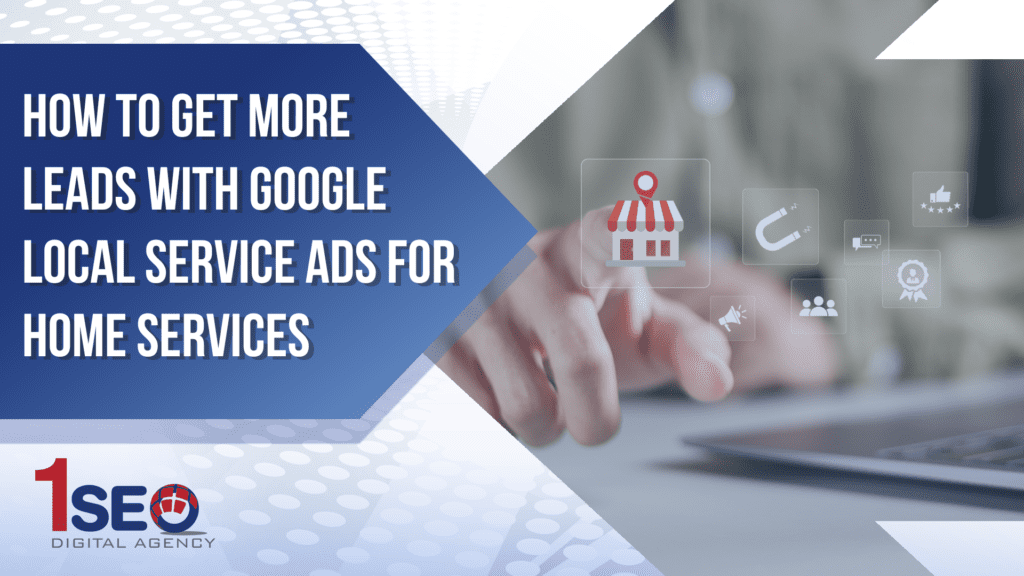 1SEO Digital Agency blog header showing a guide on how to get more leads with Google Local Service Ads for home service businesses like plumbers, roofers, and HVAC contractors.