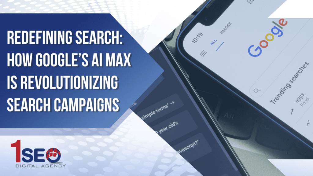 1SEO Digital Agency blog header graphic featuring the title ‘Redefining Search: How Google’s AI Max is Revolutionizing Search Campaigns’ with a background showing a smartphone open to the Google Search page, emphasizing AI Max, paid search, digital marketing, Google Ads campaigns, and search engine optimization.