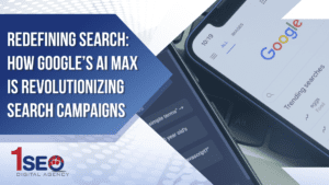 1SEO Digital Agency blog header graphic featuring the title ‘Redefining Search: How Google’s AI Max is Revolutionizing Search Campaigns’ with a background showing a smartphone open to the Google Search page, emphasizing AI Max, paid search, digital marketing, Google Ads campaigns, and search engine optimization.