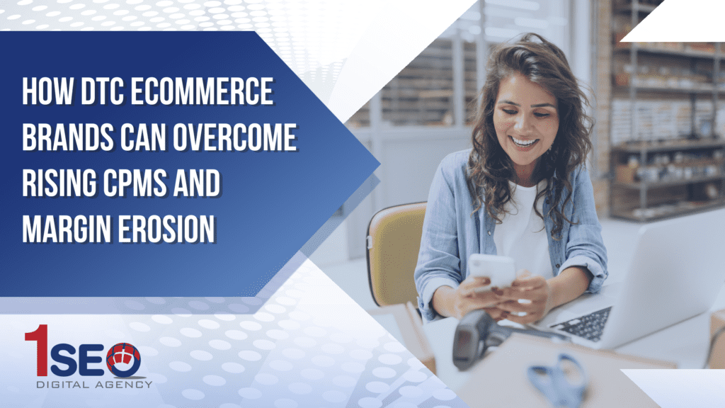 Smiling ecommerce business owner using a smartphone in a warehouse office, with text overlay that reads “How DTC Ecommerce Brands Can Overcome Rising CPMs and Margin Erosion” and 1SEO Digital Agency branding.