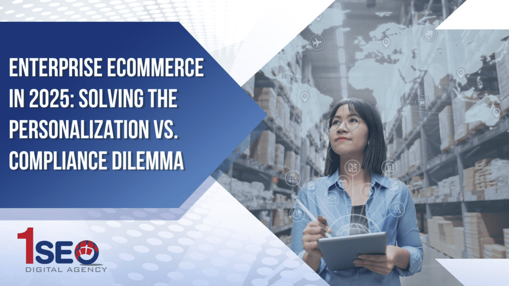 Enterprise ecommerce strategy visual showing a professional woman in a warehouse using a tablet, overlaid with global logistics and data icons. Text reads 'Enterprise Ecommerce in 2025: Solving the Personalization vs. Compliance Dilemma' by 1SEO Digital Agency. Illustrates concepts like customer experience, personalization, data compliance, ecommerce software, and digital transformation in enterprise ecommerce platforms.