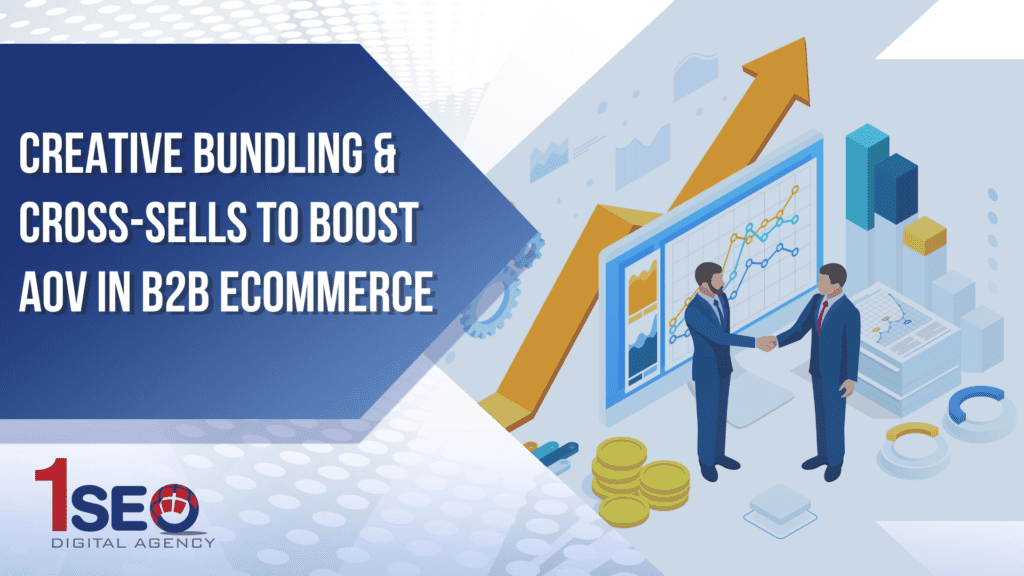 1SEO Digital Agency banner for Creative Bundling and Cross-Sells in B2B Ecommerce, featuring business professionals shaking hands, rising data charts, and ecommerce performance graphics to symbolize increased average order value, profit, customer engagement, and digital marketing success.