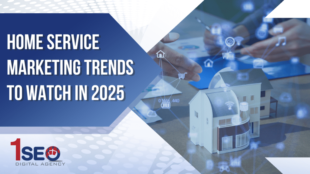 Graphic showing home service marketing trends for 2025 by 1SEO Digital Agency, highlighting digital transformation, local search, brand growth, and innovative strategies for HVAC, plumbers, electricians, landscapers, and other home services companies.