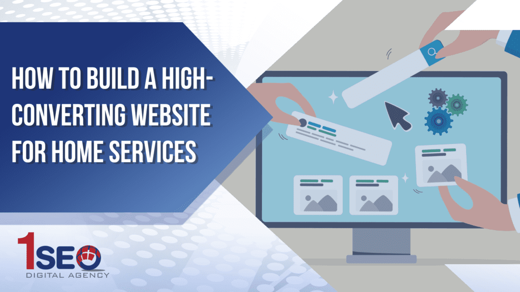Illustration of building a high-converting home services website with SEO, user experience design, and content optimization by 1SEO Digital Agency.
