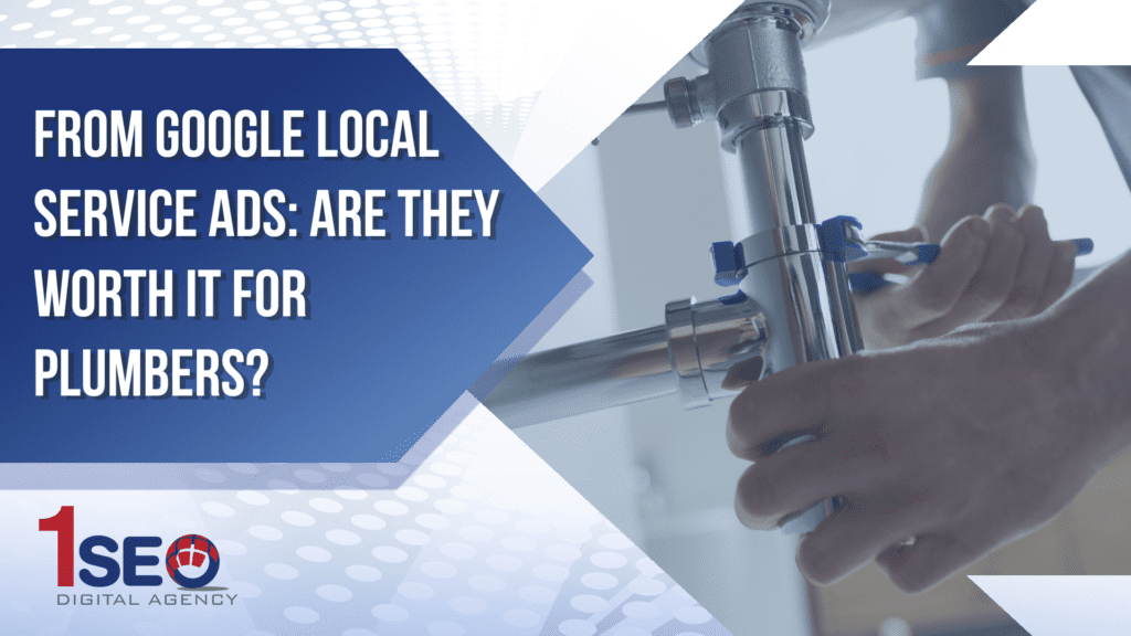 Digital banner by 1SEO Digital Agency asking “From Google Local Service Ads: Are They Worth It for Plumbers?” showcasing plumbing marketing strategies for lead generation and SEO.