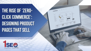 1SEO Digital Agency blog graphic titled ‘The Rise of Zero-Click Commerce: Designing Product Pages That Sell’ showing a laptop with an ecommerce checkout pop-up for online shopping.